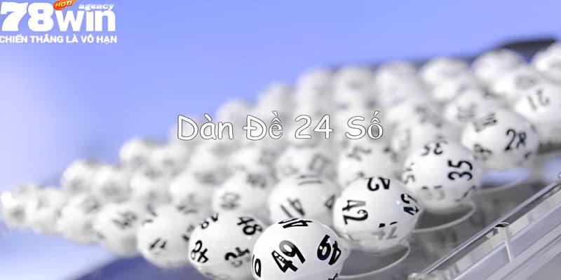 Dàn Đề 24 Số Tại 78WIN