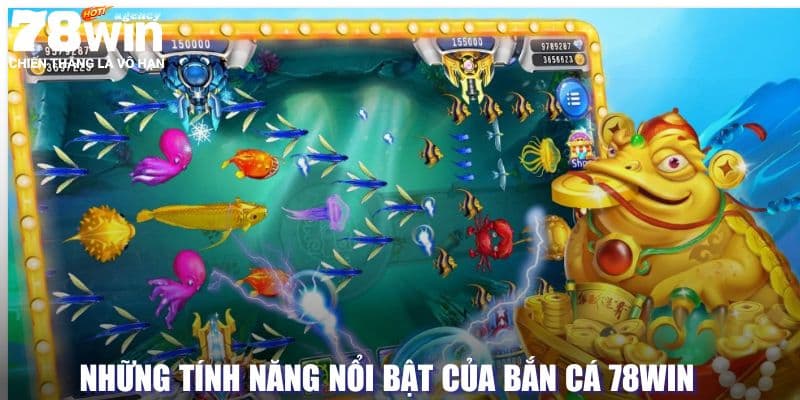 Tính năng nổi bật tại bắn cá 78Win