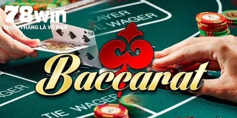 Bí kíp chơi baccarat online tại 78WIN tối ưu