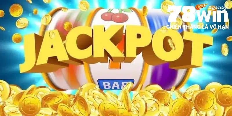 Chơi nổ hũ 78WIN có cơ hội trúng jackpot