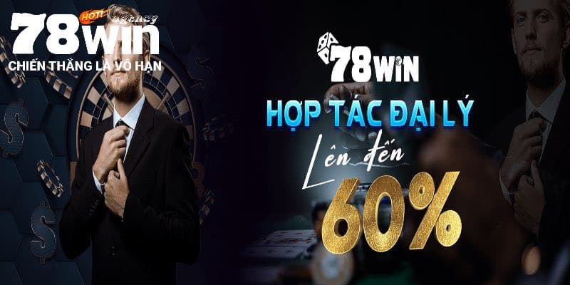 Đại Lý 78WIN - Đăng Ký Để Hưởng Mức Lợi Nhuận Khủng