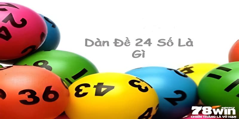 Chi tiết về dàn đề 24 số tại nhà cái 78WIN