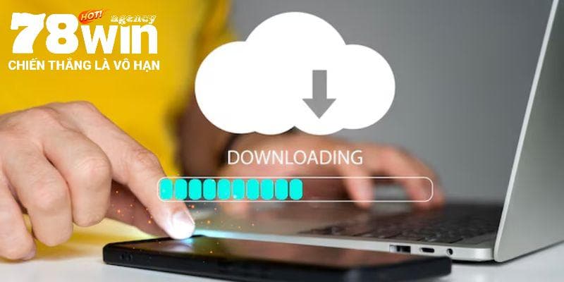 Những điều cần cẩn trọng khi tải app 78win