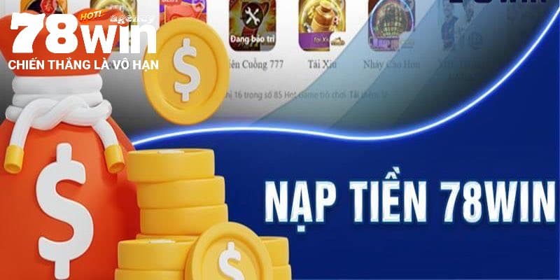 Lý do phải nạp tiền 78WIN