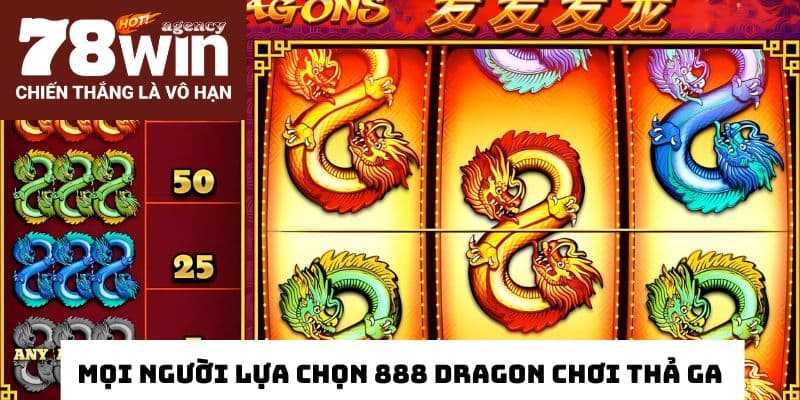 Mọi người lựa chọn 888 Dragon chơi thả ga