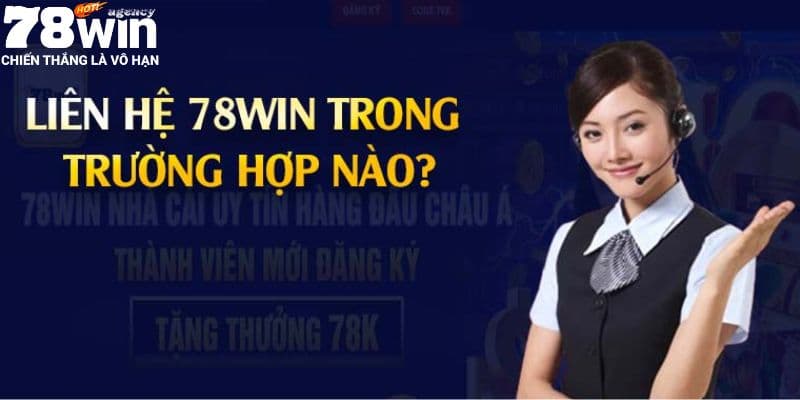 Khi nào cần nên liên hệ 78WIN