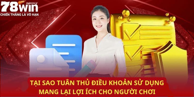 Tầm quan trọng của việc tuân thủ điều khoản sử dụng tại 78WIN