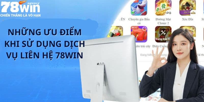 Các lợi ích nổi bật khi liên hệ 78WIN